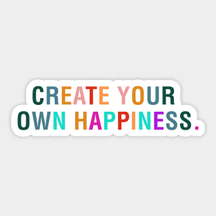 Create Your Own Happiness. Sticker